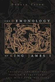 The Demonology of King James: Includes the Original Text of Daemonologie and News from Scotland