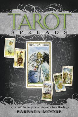 Tarot Spreads: Layouts & Techniques to Empower Your Readings - Barbara Moore - cover