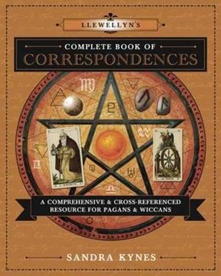 Llewellyn's Complete Book of Correspondences: A Comprehensive & Cross-Referenced Resource for Pagans & Wiccans - Sandra Kynes - cover