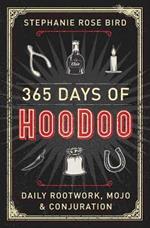 365 Days of Hoodoo: Daily Rootwork, Mojo, and Conjuration