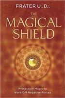 The Magical Shield: Protection Magic to Ward off Negative Forces