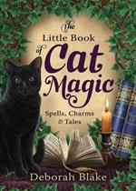 The Little Book of Cat Magic: Spells, Charms and Tales
