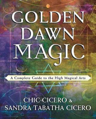 Golden Dawn Magic: A Complete Guide to the High Magical Arts - Chic Cicero,Sandra Tabatha Cicero - cover