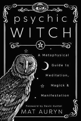 Psychic Witch: A Metaphysical Guide to Meditation, Magick and Manifestation - Mat Auryn - cover