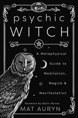 Psychic Witch: A Metaphysical Guide to Meditation, Magick and Manifestation - Mat Auryn - cover