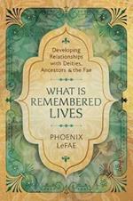 What Is Remembered Lives: Developing Relationships with Deities, Ancestors and the Fae