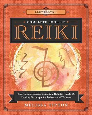 Llewellyn's Complete Book of Reiki: Your Comprehensive Guide to a Holistic Hands-On Healing Technique for Balance and Wellness - Melissa Tipton - cover