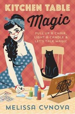Kitchen Table Magic: Pull Up a Chair, Light a Candle and Let's Talk Magic - Melissa Cynova - cover