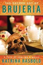 The Sacred Art of Brujeria: A Path of Healing and Magic