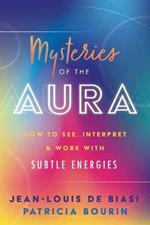 Mysteries of the Aura: How to See, Interpret & Work with Subtle Energies