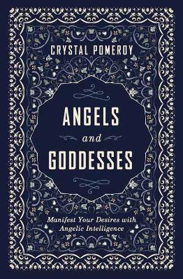 Angels and Goddesses: Manifest Your Desires with Angelic Intelligence - Crystal Pomeroy - cover