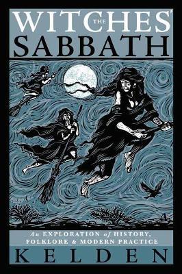 Witches' Sabbath,The: An Exploration of History, Folklore & Modern Practice - Kelden - cover