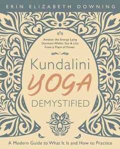 Libro in inglese Kundalini Yoga Demystified: A Modern Guide to What It Is and How to Practice Erin Elizabeth Downing
