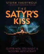 The Satyr's Kiss: Queer Men, Sex Magic & Modern Witchcraft