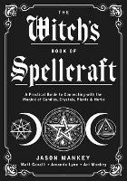 The Witch's Book of Spellcraft: A Practical Guide to Connecting with the Magick of Candles, Crystals, Plants & Herbs