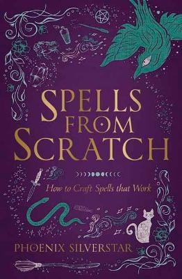 Spells from Scratch: How to Craft Spells that Work - Phoenix Silverstar - cover