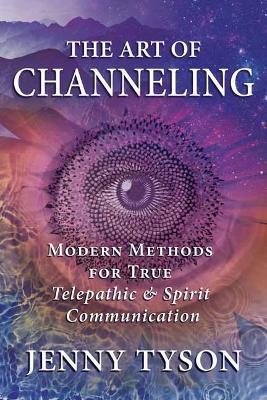 The Art of Channeling: Modern Methods for True Telepathic & Spirit Communication - Jenny Tyson - cover