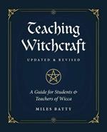 Teaching Witchcraft: A Guide for Students & Teachers of Wicca