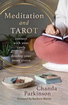 Meditation and Tarot: Connect with the Cards to Develop Your Inner Vision - Chanda Parkinson - cover