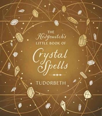 The Hedgewitch's Little Book of Crystal Spells - Tudorbeth - cover
