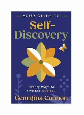 Your Guide to Self-Discovery: Twenty Ways to Find the True You - Georgina Cannon,Kathy Biehl - cover