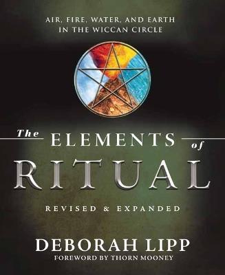 The Elements of Ritual: Air, Fire, Water, and Earth in the Wiccan Circle - Deborah Lipp - cover