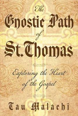 The Gnostic Path of St. Thomas: Exploring the Heart of the Gospel - Tau Tau Malachi - cover
