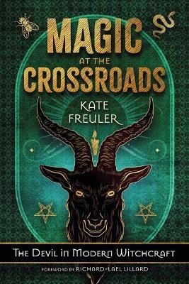 Magic at the Crossroads: The Devil in Modern Witchcraft - Kate Freuler - cover