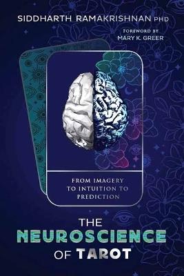 The Neuroscience of Tarot: From Imagery to Intuition to Prediction - Siddharth Ramakrishnan,Mary K. Greer - cover