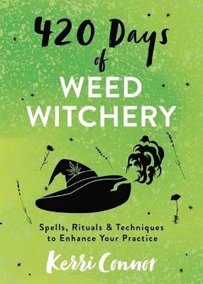 420 Days of Weed Witchery: Spells, Rituals & Techniques to Enhance Your Practice - Kerri Connor - cover