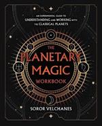 The Planetary Magic Workbook: An Experimental Guide to Understanding and Working with the Classical Planets