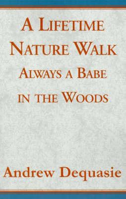 A Lifetime Nature Walk: Always a Babe in the Woods - Andrew Dequasie - cover
