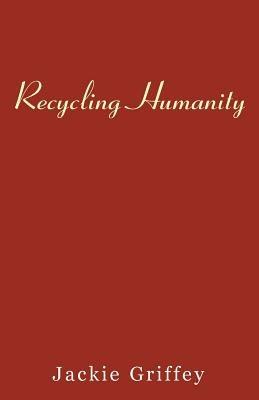Recycling Humanity - Jackie Griffey - cover