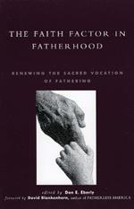 The Faith Factor in Fatherhood: Renewing the Sacred Vocation of Fathering