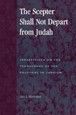 The Scepter Shall Not Depart from Judah: Perspectives on the Persistence of the Political in Judaism