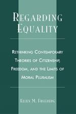 Regarding Equality: Rethinking Contemporary Theories of Citizenship, Freedom, and the Limits of Moral Pluralism