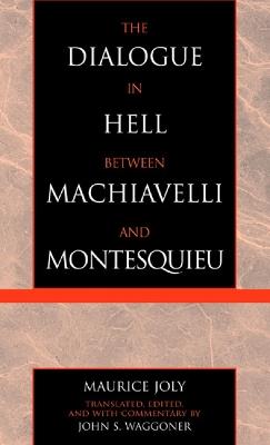 The Dialogue in Hell between Machiavelli and Montesquieu: Humanitarian Despotism and the Conditions of Modern Tyranny - Maurice Joly - cover