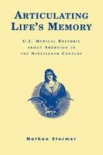 Articulating Life's Memory: U.S. Medical Rhetoric about Abortion in the Nineteenth Century