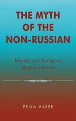 The Myth of the Non-Russian: Iskander and Aitmatov's Magical Universe