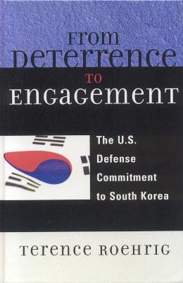 From Deterrence to Engagement: The U.S. Defense Commitment to South Korea - Terence Roehrig - cover