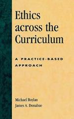 Ethics across the Curriculum: A Practice-Based Approach