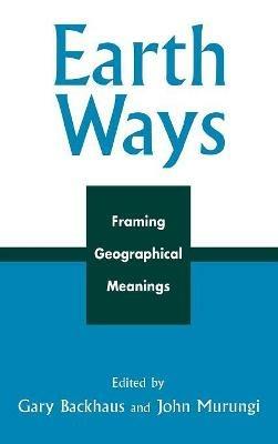 Earth Ways: Framing Geographical Meanings - cover