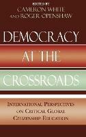 Democracy at the Crossroads: International Perspectives on Critical Global Citizenship Education