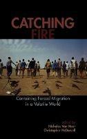 Catching Fire: Containing Forced Migration in a Volatile World - cover