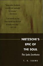 Nietzsche's Epic of the Soul: Thus Spoke Zarathustra