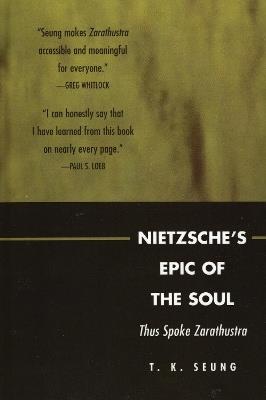 Nietzsche's Epic of the Soul: Thus Spoke Zarathustra - T. K. Seung - cover