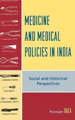 Medicine and Medical Policies in India: Social and Historical Perspectives - Poonam Bala - cover