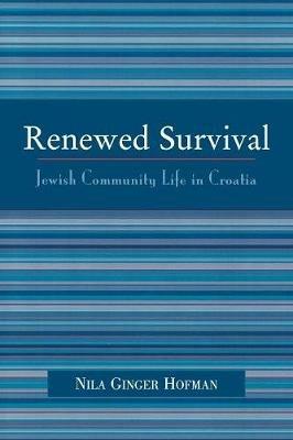 Renewed Survival: Jewish Community Life in Croatia - Nila Ginger Hofman - cover