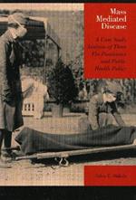 Mass Mediated Disease: A Case Study Analysis of Three Flu Pandemics and Public Health Policy