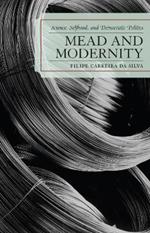 Mead and Modernity: Science, Selfhood, and Democratic Politics